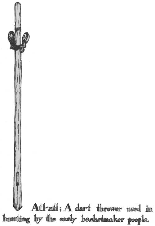 Atl-atl; A dart thrower used in hunting by the early basketmaker
people.