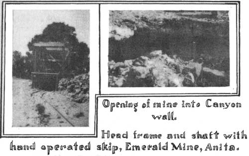 Opening of mine into Canyon wall.
Head frame and shaft with hand operated skip, Emerald Mine, Anita.