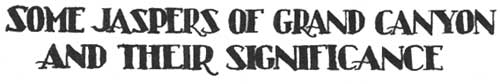 SOME JASPERS OF GRAND CANYON AND THEIR SIGNIFICANCE