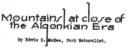 MOUNTAINS AT CLOSE OF THE ALGONKIAN ERA By Edwin D. McKee, Park Naturalist.