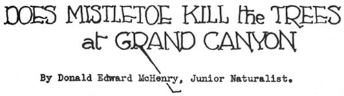 DOES MISTLETOE KILL the TREES at GRAND CANYON By Donald Edward McHenry, Junior Naturalist.