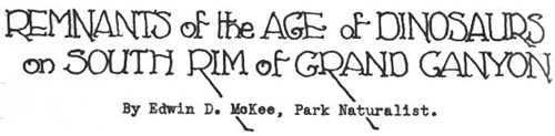 REMAINS of the AGE of DINOSAURS on SOUTH RIM of GRAND CANYON By Edwin D. McKee, Park Naturalist.