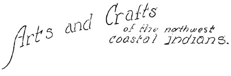 Arts and Crafts of the northwest coast indians